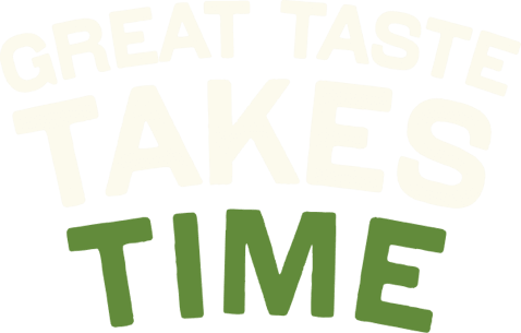 Great Taste Takes Time